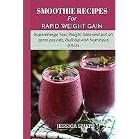 SMOOTHIE RECIPES FOR RAPID WEIGHT GAIN: Supercharge Your Weight Gain and put on some pounds, Bulk Up with Nutritious Drinks SMOOTHIE RECIPES FOR RAPID WEIGHT GAIN: Supercharge Your Weight Gain and put on some pounds, Bulk Up with Nutritious Drinks Paperback Kindle