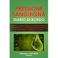 Diario della pressione sanguigna: Diario giornaliero per monitorare e registrare la pressione sanguigna e la frequenza cardiaca a casa (Italian Edition)