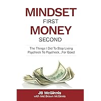 Mindset First Money Second: The Things I Did To Stop Living Paycheck to Paycheck...For Good Mindset First Money Second: The Things I Did To Stop Living Paycheck to Paycheck...For Good Paperback