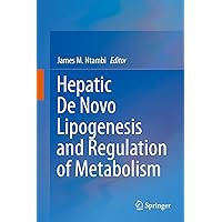 Hepatic De Novo Lipogenesis and Regulation of Metabolism Hepatic De Novo Lipogenesis and Regulation of Metabolism Kindle Hardcover Paperback