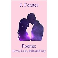 Poems: Love, Loss, Pain and Joy