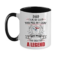 Dad I Am So Glad Your Pull Out Game Was Weak You Created A Legend Mug - Funny Novelty Two-Tone Ceramic Cup For Fathers - Black Handle (11 oz)