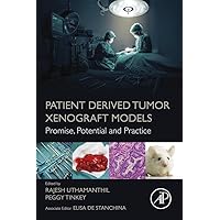 Patient Derived Tumor Xenograft Models: Promise, Potential and Practice Patient Derived Tumor Xenograft Models: Promise, Potential and Practice Kindle Paperback