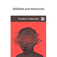 Nihilism and Nietzsche Nihilism and Nietzsche Kindle