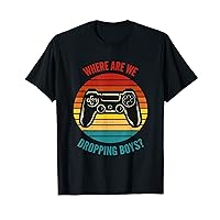 Where Are We Dropping Boys - Video Game Design Shirt T-Shirt