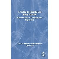 A Guide to Faculty-Led Study Abroad: How to Create a Transformative Experience A Guide to Faculty-Led Study Abroad: How to Create a Transformative Experience Hardcover Kindle Paperback