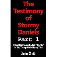 The Testimony of Stormy Daniels (The Cases Against Donald Trump) The Testimony of Stormy Daniels (The Cases Against Donald Trump) Kindle