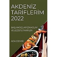 Akdenİz Tarİflerİm 2022: BaŞlangiçlar İçİn Kolay Ve Lezzetlİ Tarİfler (Turkish Edition)