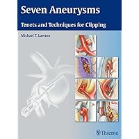 Seven Aneurysms: Tenets and Techniques for Clipping Seven Aneurysms: Tenets and Techniques for Clipping Hardcover Kindle
