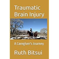 Traumatic Brain Injury: A Caregiver's Journey Traumatic Brain Injury: A Caregiver's Journey Paperback Kindle
