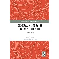 General History of Chinese Film III: 1976–2016 (Routledge Studies in Chinese Cinema) General History of Chinese Film III: 1976–2016 (Routledge Studies in Chinese Cinema) Kindle Hardcover Paperback