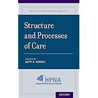 Structure and Processes of Care (HPNA Palliative Nursing Manuals Book 1) Structure and Processes of Care (HPNA Palliative Nursing Manuals Book 1) Kindle Paperback