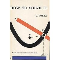 How to Solve It: A New Aspect of Mathematical Method How to Solve It: A New Aspect of Mathematical Method Paperback