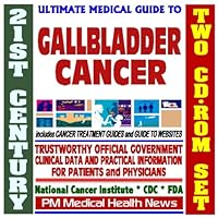 21st Century Ultimate Medical Guide to Gallbladder Cancer - Authoritative, Practical Clinical Information for Physicians and Patients, Treatment Options (Two CD-ROM Set)