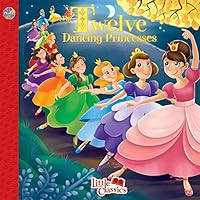 Twelve Dancing Princesses Little Classics Twelve Dancing Princesses Little Classics Paperback Hardcover