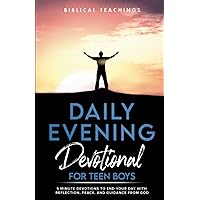 Daily Evening Devotional For Teen Boys: 5-Minute Devotions To End Your Day With Reflection, Peace, And Guidance From God (Daily Devotional For Teen Boys)