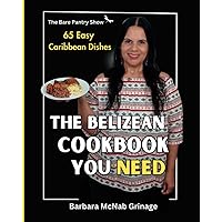 The Belizean Cookbook You Need: 65 Easy Caribbean Dishes The Belizean Cookbook You Need: 65 Easy Caribbean Dishes Paperback