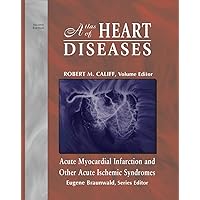 Atlas of Heart Diseases: Acute Myocardial Infarction and Other Acute Ischemic Syndromes (Atlas of Heart Diseases (Unnumbered).) Atlas of Heart Diseases: Acute Myocardial Infarction and Other Acute Ischemic Syndromes (Atlas of Heart Diseases (Unnumbered).) Hardcover
