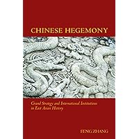 Chinese Hegemony: Grand Strategy and International Institutions in East Asian History Chinese Hegemony: Grand Strategy and International Institutions in East Asian History Hardcover Kindle