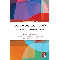 Jazz in Socialist Hà Nội: Improvisations between Worlds (ISSN) Jazz in Socialist Hà Nội: Improvisations between Worlds (ISSN) Kindle Paperback