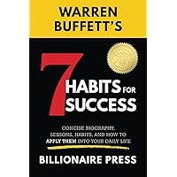 Warren Buffett's 7 Habits For Success: Concise Biography, Lessons, Habits, and How to Apply them into Your Daily Life Warren Buffett's 7 Habits For Success: Concise Biography, Lessons, Habits, and How to Apply them into Your Daily Life Paperback Kindle Hardcover