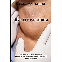 Comprehensive Insights into Hyperthyroidism: From Pathogenesis to Precision Care (Medical care and health)