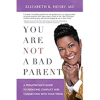 You Are Not A Bad Parent: A Pediatrician's Guide To Reducing Conflict And Connecting With Your Teens You Are Not A Bad Parent: A Pediatrician's Guide To Reducing Conflict And Connecting With Your Teens Paperback Kindle Audible Audiobook