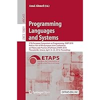 Programming Languages and Systems: 27th European Symposium on Programming, ESOP 2018, Held as Part of the European Joint Conferences on Theory and Practice ... Notes in Computer Science Book 10801) Programming Languages and Systems: 27th European Symposium on Programming, ESOP 2018, Held as Part of the European Joint Conferences on Theory and Practice ... Notes in Computer Science Book 10801) Kindle Paperback
