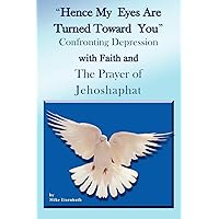 Hence My Eyes are Turned Toward You: Confronting Depression with Faith and The Prayer of Jehoshaphat