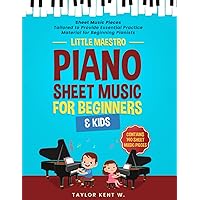 Piano Sheet Music for Beginners & Kids: Sheet Music Pieces Tailored to Provide Essential Practice Material for Beginning Pianists