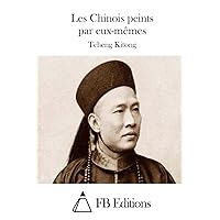 Les Chinois peints par eux-mêmes (French Edition) Les Chinois peints par eux-mêmes (French Edition) Paperback Kindle