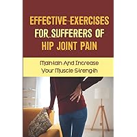 Effective Exercises For Sufferers Of Hip Joint Pain: Maintain And Increase Your Muscle Strength