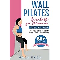 Wall PIlates Workouts for Women: 30 day challenge | improve posture, flexibility, muscle tone & heart health | 80+ exercises | color illustrations