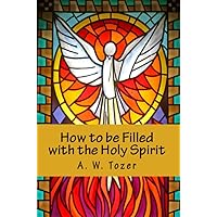 How to be Filled with the Holy Spirit How to be Filled with the Holy Spirit Kindle Audible Audiobook Paperback Hardcover Audio CD