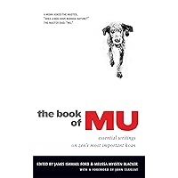 The Book of Mu: Essential Writings on Zen's Most Important Koan The Book of Mu: Essential Writings on Zen's Most Important Koan Paperback Kindle