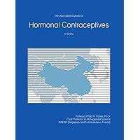 The 2023-2028 Outlook for Hormonal Contraceptives in China The 2023-2028 Outlook for Hormonal Contraceptives in China Paperback
