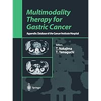 Multimodality Therapy for Gastric Cancer: Appendix: Database of the Cancer Institute Hospital Multimodality Therapy for Gastric Cancer: Appendix: Database of the Cancer Institute Hospital Hardcover Paperback