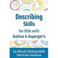 Describing Skills for Kids with Autism & Asperger's (Six-Minute Thinking Skills) Describing Skills for Kids with Autism & Asperger's (Six-Minute Thinking Skills) Paperback Kindle