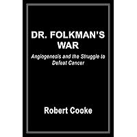 Dr. Folkman's War: Angiogenesis and the Struggle to Defeat Cancer Dr. Folkman's War: Angiogenesis and the Struggle to Defeat Cancer Kindle Hardcover Paperback