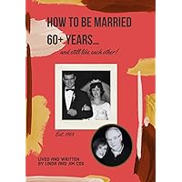How to be Married 60+ Years... And Still Like Each Other How to be Married 60+ Years... And Still Like Each Other Paperback Kindle