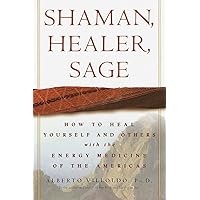Shaman, Healer, Sage: How to Heal Yourself and Others with the Energy Medicine of the Americas Shaman, Healer, Sage: How to Heal Yourself and Others with the Energy Medicine of the Americas Hardcover Kindle Paperback