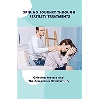 Spiring Journey Through Fertility Treatments: Grieving Process And The Acceptance Of Infertility