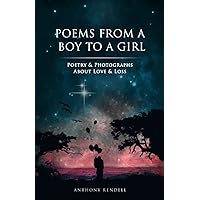 Poems From a Boy to a Girl: Poetry & Photographs about Love & Loss