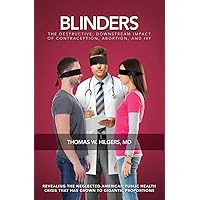 Blinders: The Destructive, Downstream Impact of Contraception, Abortion, and IVF Blinders: The Destructive, Downstream Impact of Contraception, Abortion, and IVF Paperback Kindle