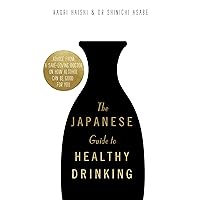 The Japanese Guide to Healthy Drinking: Advice from a Saké-loving Doctor on How Alcohol Can Be Good for You The Japanese Guide to Healthy Drinking: Advice from a Saké-loving Doctor on How Alcohol Can Be Good for You Hardcover Kindle