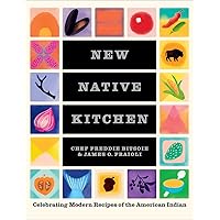 New Native Kitchen: Celebrating Modern Recipes of the American Indian New Native Kitchen: Celebrating Modern Recipes of the American Indian Hardcover Kindle