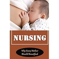 Nursing: Why Every Mother Should Breastfeed