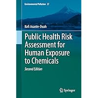 Public Health Risk Assessment for Human Exposure to Chemicals (Environmental Pollution Book 27) Public Health Risk Assessment for Human Exposure to Chemicals (Environmental Pollution Book 27) Kindle Hardcover Paperback