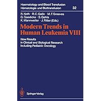 Modern Trends in Human Leukemia VIII: New Results in Clinical and Biological Research Including Pediatric Oncology (Haematology and Blood Transfusion Hämatologie und Bluttransfusion, 32) Modern Trends in Human Leukemia VIII: New Results in Clinical and Biological Research Including Pediatric Oncology (Haematology and Blood Transfusion Hämatologie und Bluttransfusion, 32) Paperback