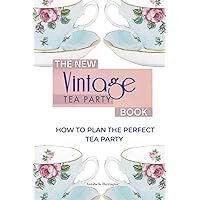 The New Vintage Tea Party Book: How To Plan The Perfect Tea Party The New Vintage Tea Party Book: How To Plan The Perfect Tea Party Paperback Kindle Hardcover